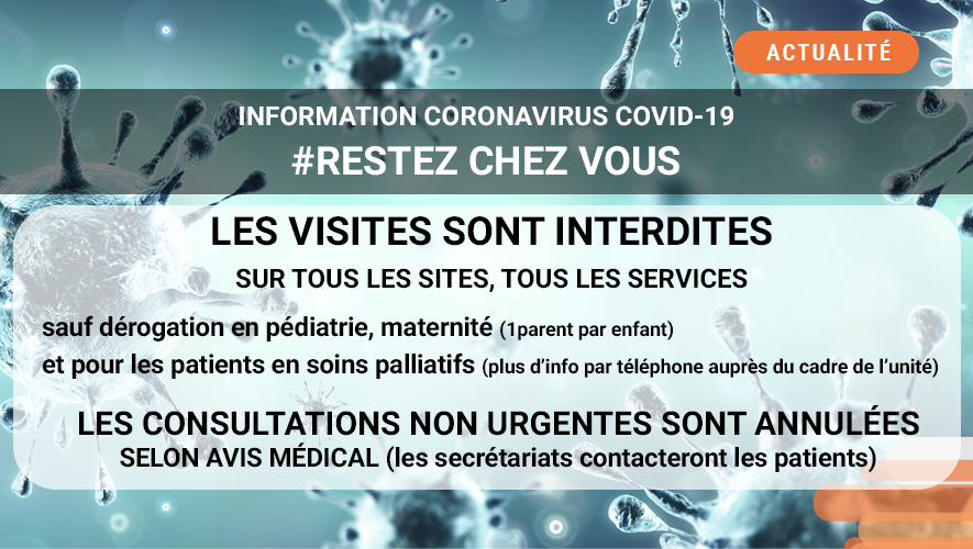 Toutes les visites sont interdites sauf dérogation en maternité, pédiatrie et soins palliatifs. Les consultations non urgentes (sur avis médical) sont annulées